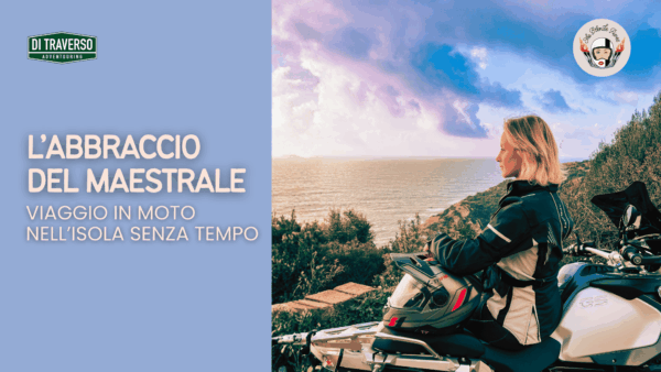 L’abbraccio del Maestrale - Viaggio in moto nell'isola senza tempo